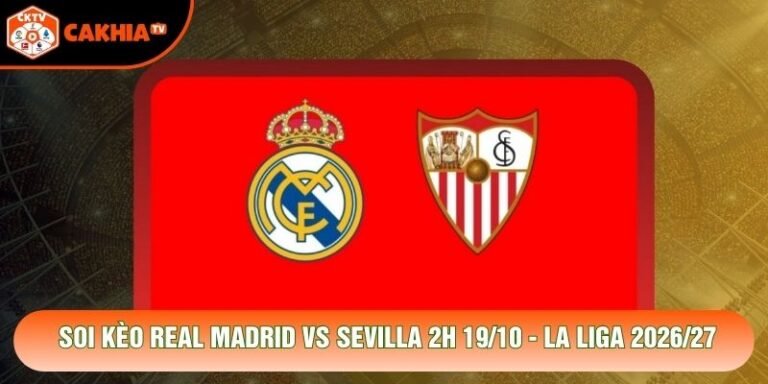 Soi Kèo Real Madrid Vs Sevilla 2h 19/10 - La Liga 2026/27